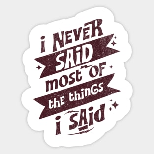 I Never Said Most Of The Things I Said Sticker